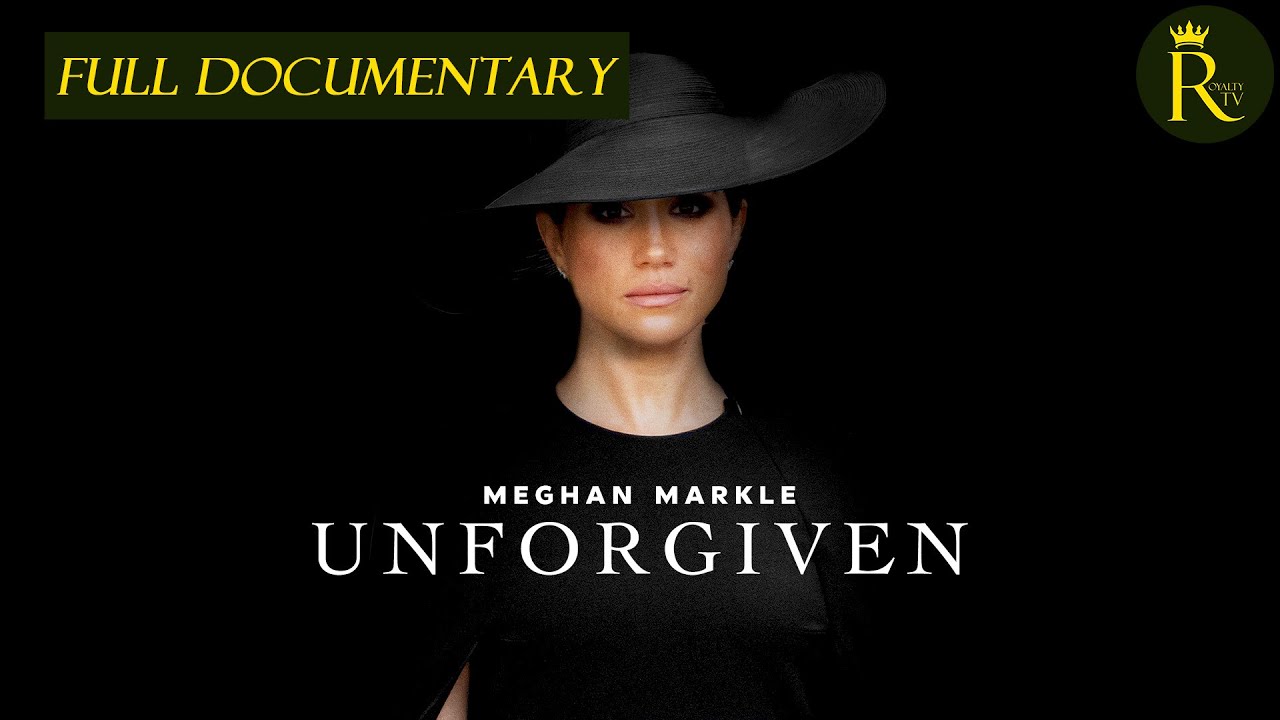 Meghan Markle Unforgiven documentary 2024