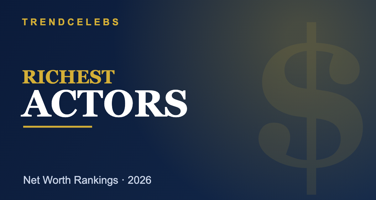 Richest Actors 2026: Top 50 Ranked by Net Worth