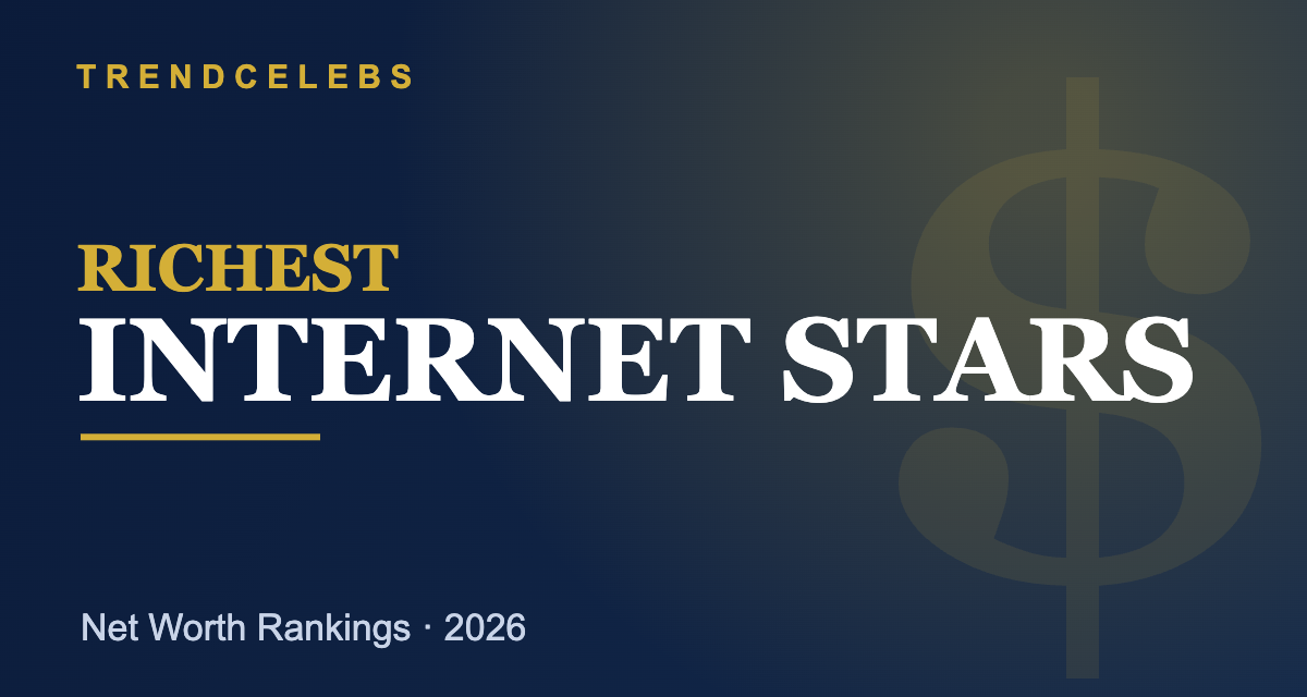 Richest Internet Stars 2026: Top 40 Ranked by Net Worth