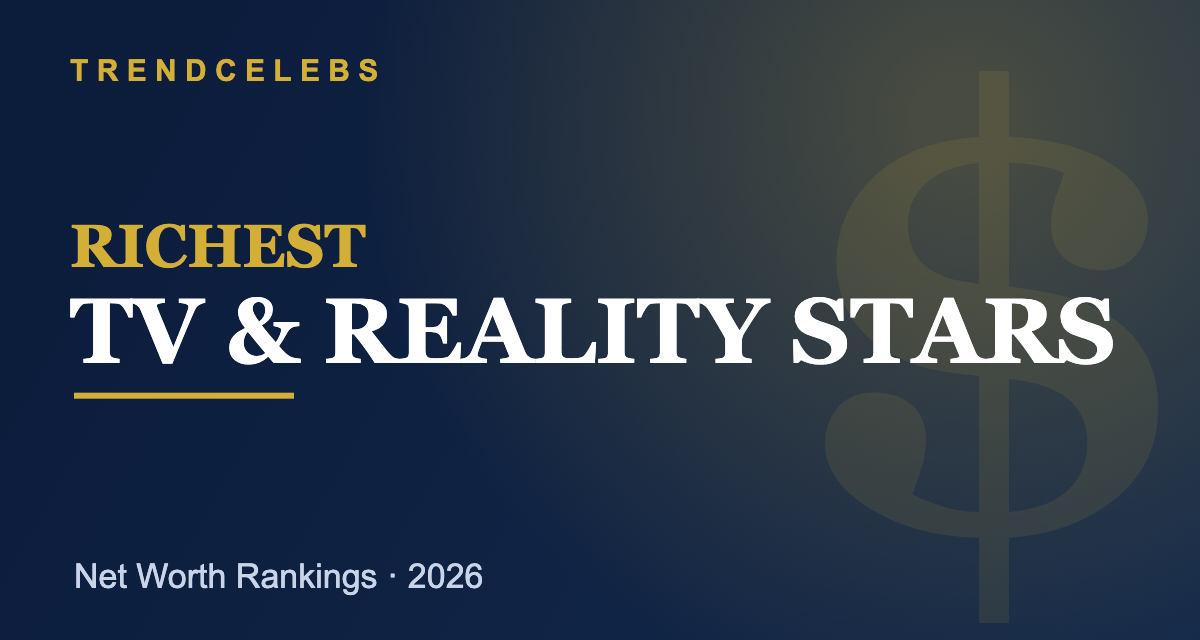 Richest TV & Reality Stars 2026: Top 50 Ranked by Net Worth